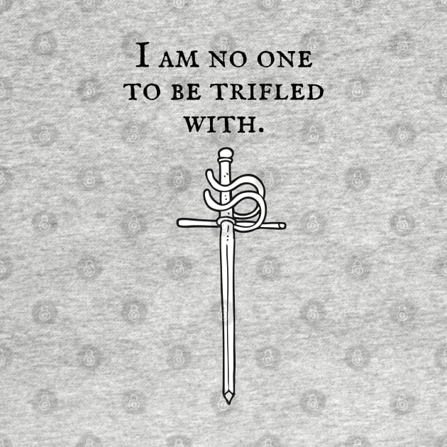 The Princess Bride/I am no one to be trifled with by Said with wit